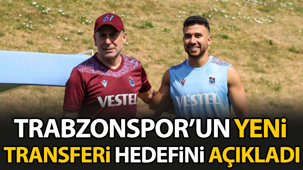 Trabzonspor'un yeni transferi hedefini açıkladı