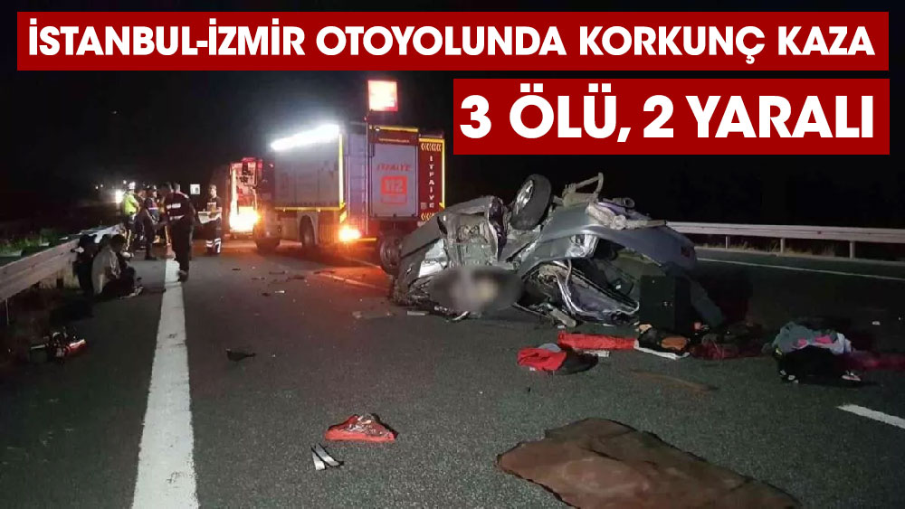 İstanbul-İzmir Otoyolu'nda otomobil bariyerlere çarptı, 3 kişi öldü, 2 kişi yaralandı