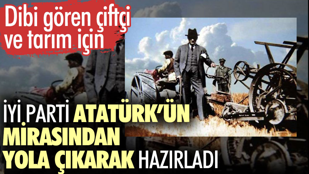 İYİ Parti Atatürk’ün mirasından yola çıkarak hazırladı