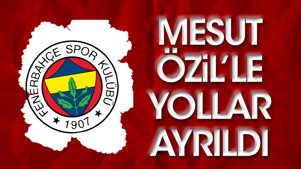 Flaş! Fenerbahçe Mesut Özil'le yolları ayırdı