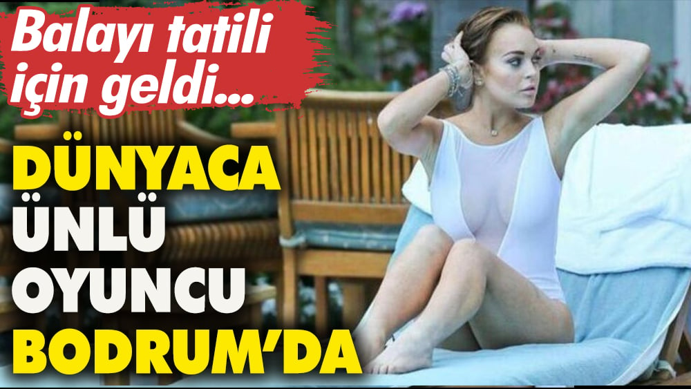 Dünyaca ünlü oyuncu Lindsay Lohan Bodrum'da balayı yapıyor