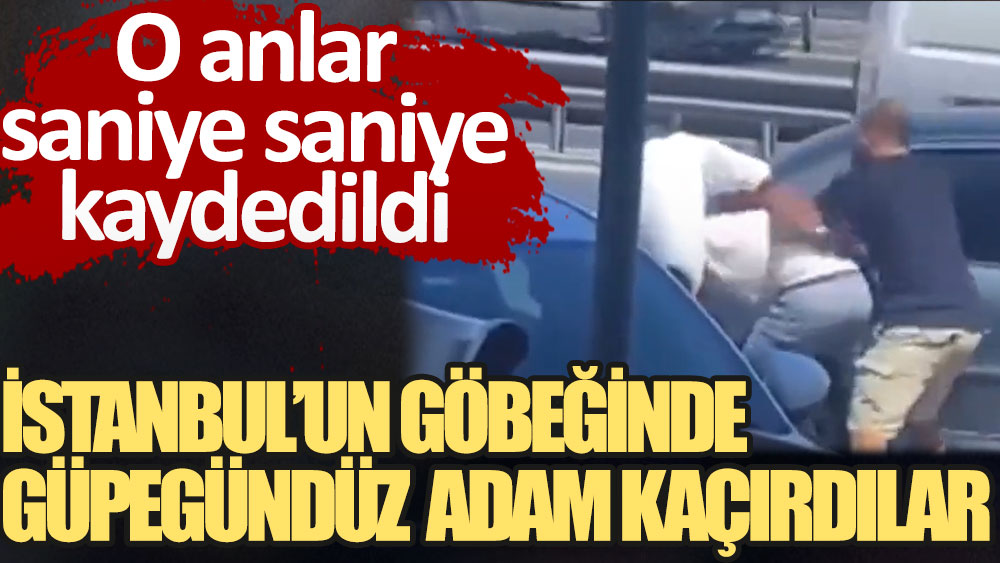 İstanbul'un göbeğinde güpegündüz adam kaçırdılar