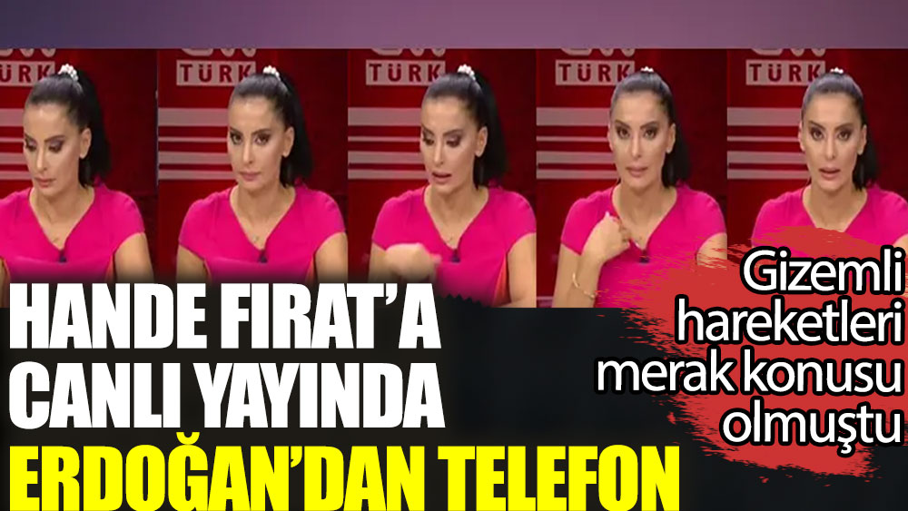 Hande Fırat'a canlı yayında Erdoğan'dan telefon. Gizemli hareketleri merak konusu olmuştu