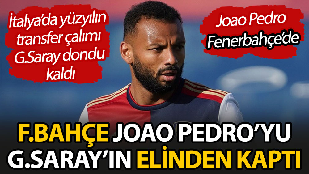 Fenerbahçe Joao Pedro'yu Galatasaray'ın elinden kaptı. Joao Pedro Fenerbahçe'de