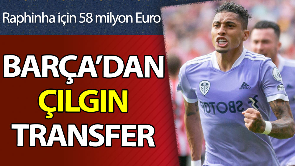 Barcelona'dan çılgın transfer: Raphinha için 58 milyon euro 