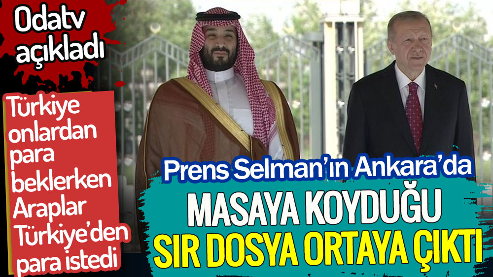 Prens Selman’ın Ankara’da masaya koyduğu sır dosya ortaya çıktı