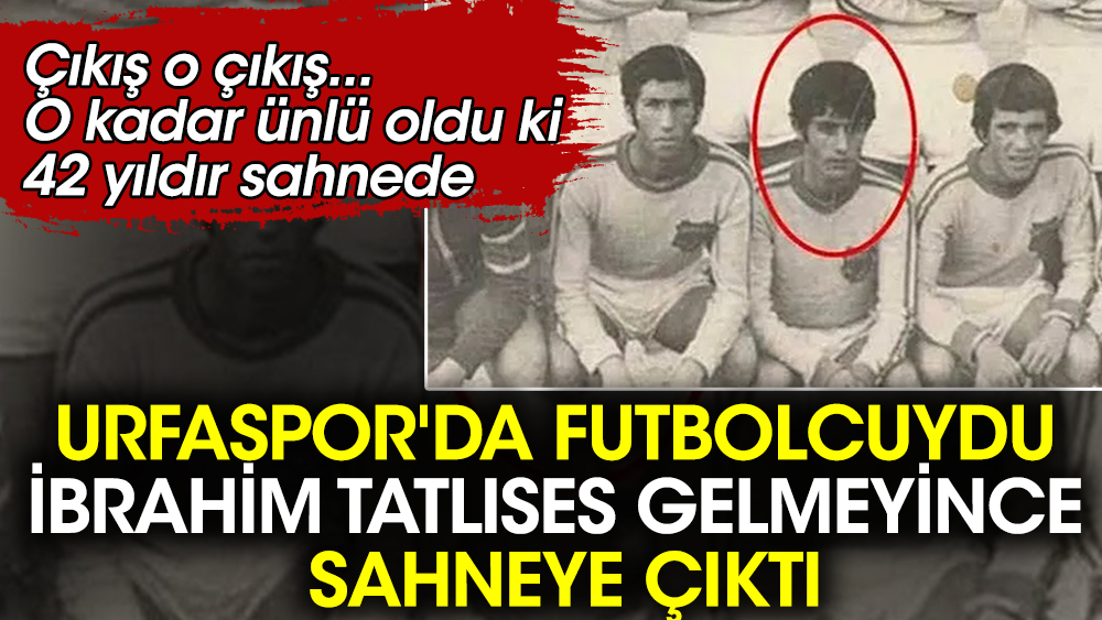 Urfaspor'da futbolcuydu Mahmut Tuncer. İbrahim Tatlıses gelmeyince sahneye çıktı. O kadar ünlü oldu ki 42 yıldır sahnede