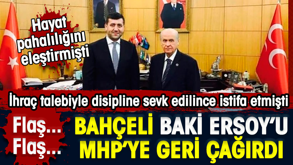 Devlet Bahçeli Baki Ersoy’u MHP’ye geri çağırdı. Disipline sevk edilince istifa etmişti