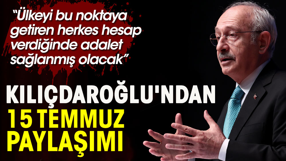 Kemal Kılıçdaroğlu'ndan dikkat çeken 15 Temmuz paylaşımı