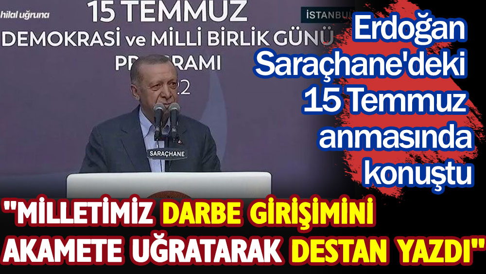 Cumhurbaşkanı Erdoğan Saraçhane'deki 15 Temmuz anmasında konuştu