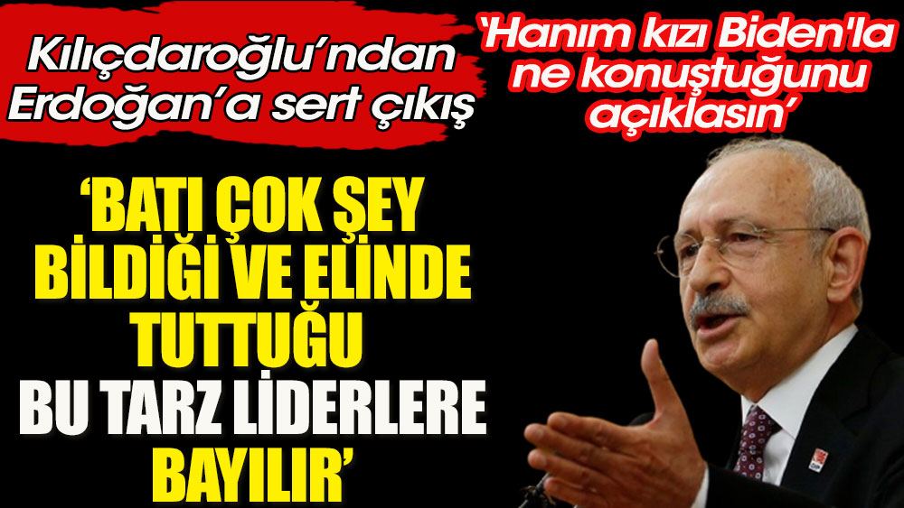 Kemal Kılıçdaroğlu Erdoğan'a sert çıktı: Çevirmen hanım kız Biden'la ne konuştuğunu açıklasın | Batı çok şey bildiği ve elinde tuttuğu bu tarz liderlere bayılır ve destekler