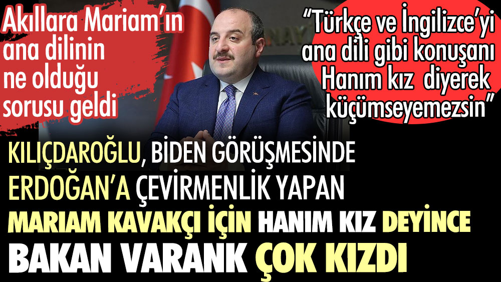 Kılıçdaroğlu Mariam Kavakçı için Hanım Kız deyince Bakan Varank çok kızdı