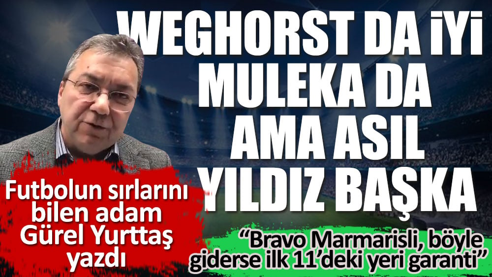 Weghorst da iyi Muleka da. Ama asıl yıldız başka