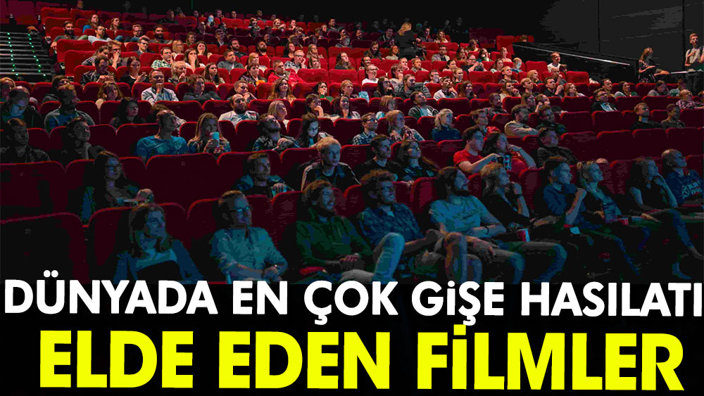 Dünyada en çok gişe hasılatı elde eden filmler