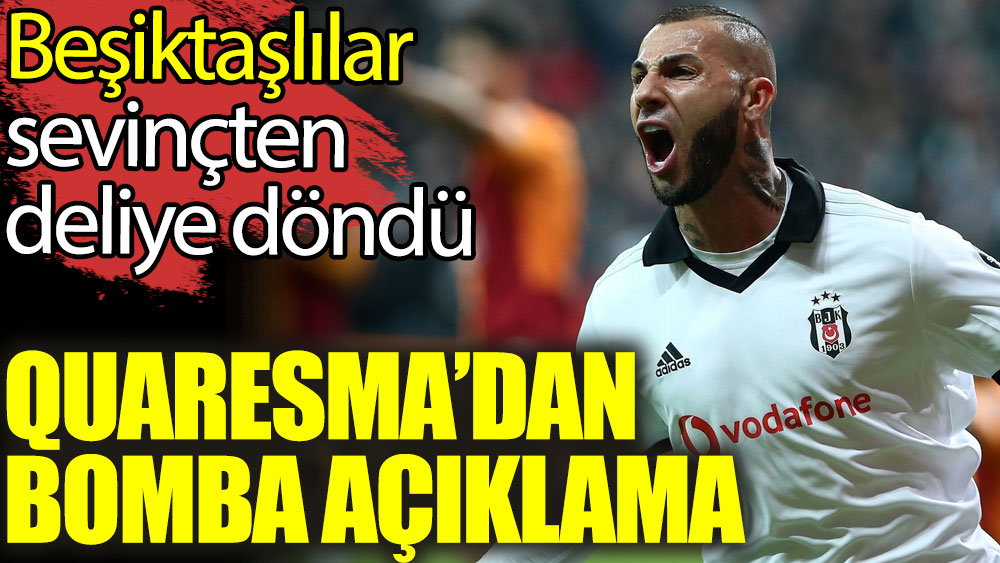 Quaresma'dan bomba açıklama. Beşiktaşlılar sevinçten deliye döndü