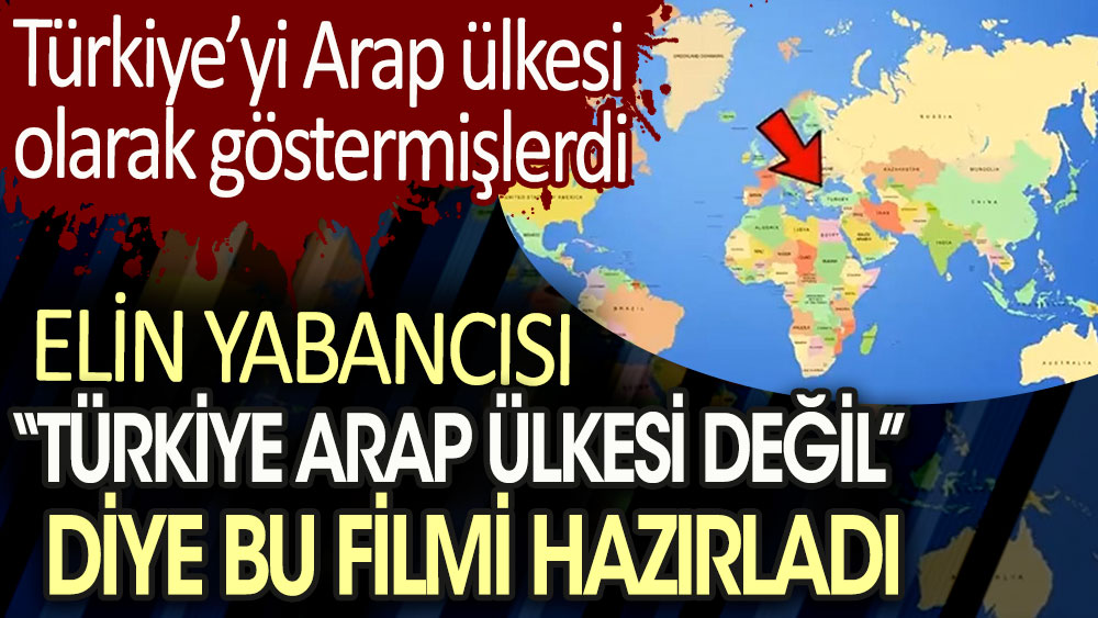 Elin yabancısı Türkiye Arap ülkesi değil diye bu filmi hazırladı. Türkiye’yi Arap ülkesi  olarak göstermişlerdi