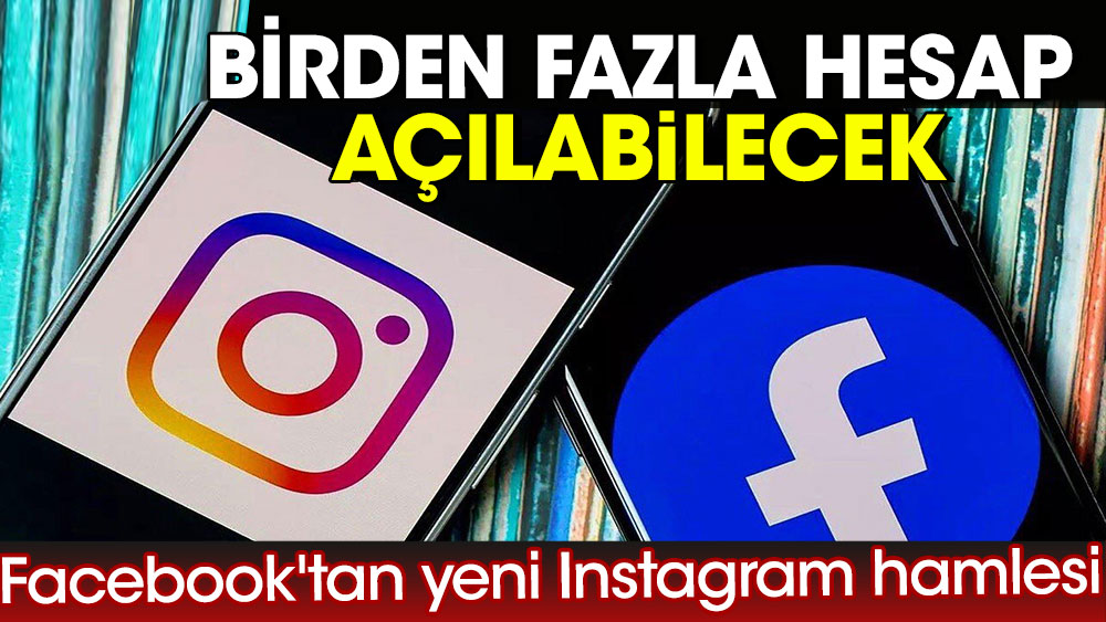 Facebook'tan yeni Instagram hamlesi: Birden fazla hesap açılabilecek
