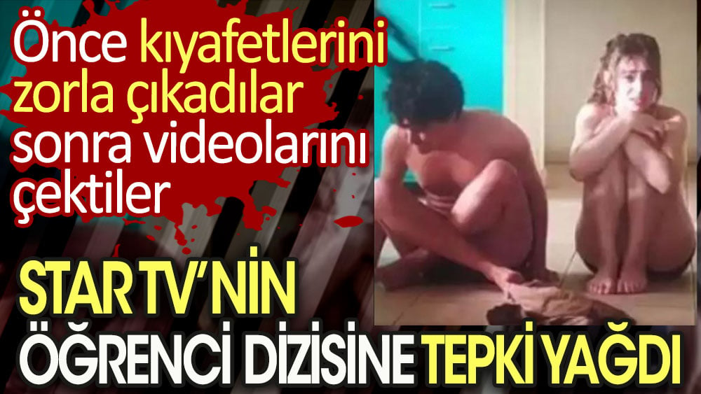 Star TV'nin öğrenci dizisinde öğrencilerin arkadaşlarını soyarak zorbalık ettiği sahneye tepki yağdı