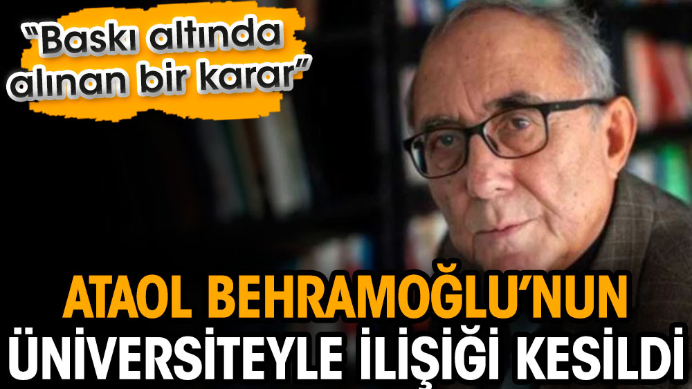 Ataol Behramoğlu’nun Aydın Üniversitesiyle ilişiği kesildi: Baskı altında alınan bir karar
