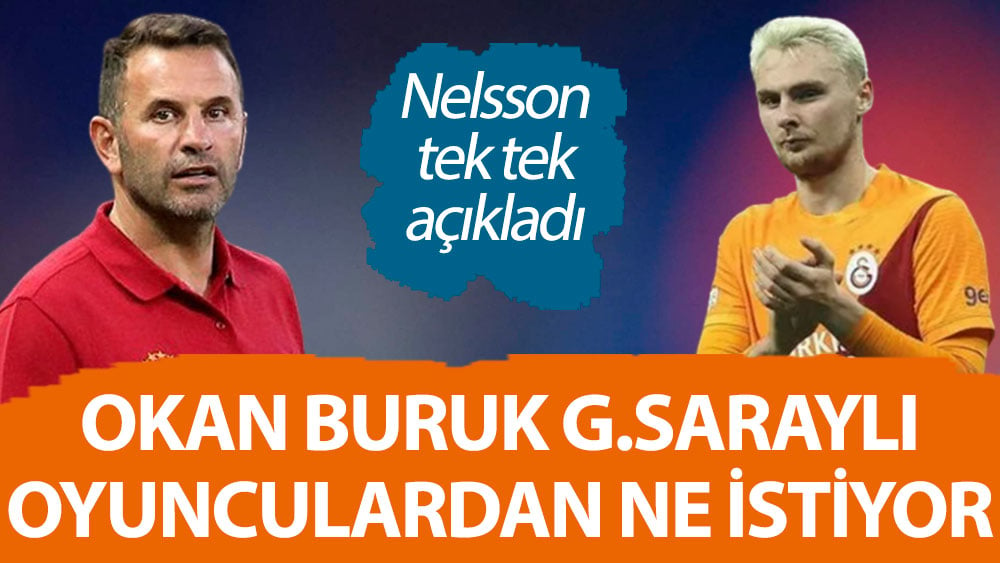 Okan Buruk, Galatasaraylı futbolculardan ne istiyor? Nelsson tek tek açıkladı