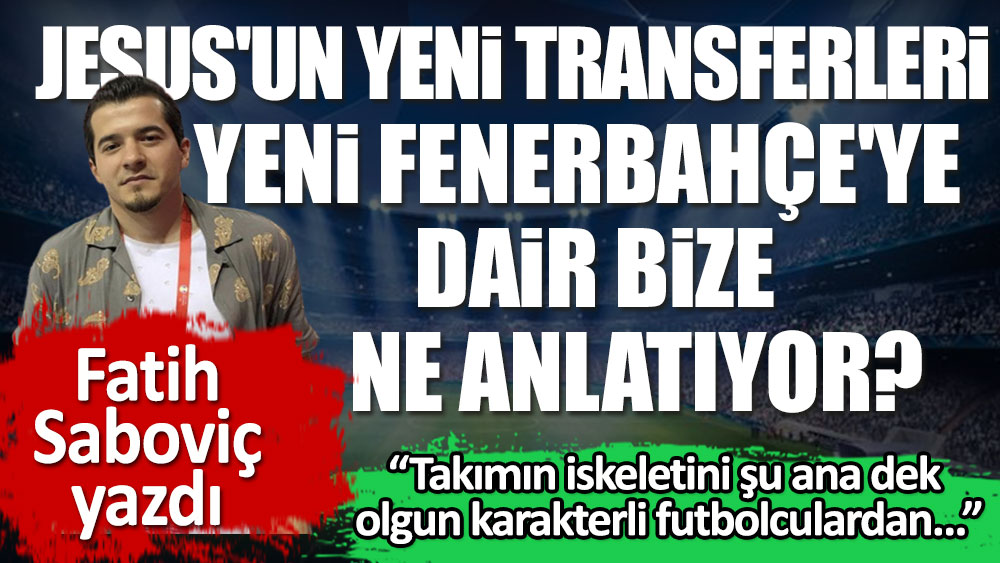 Jorge Jesus'un yeni transferleri ve yeni Fenerbahçe