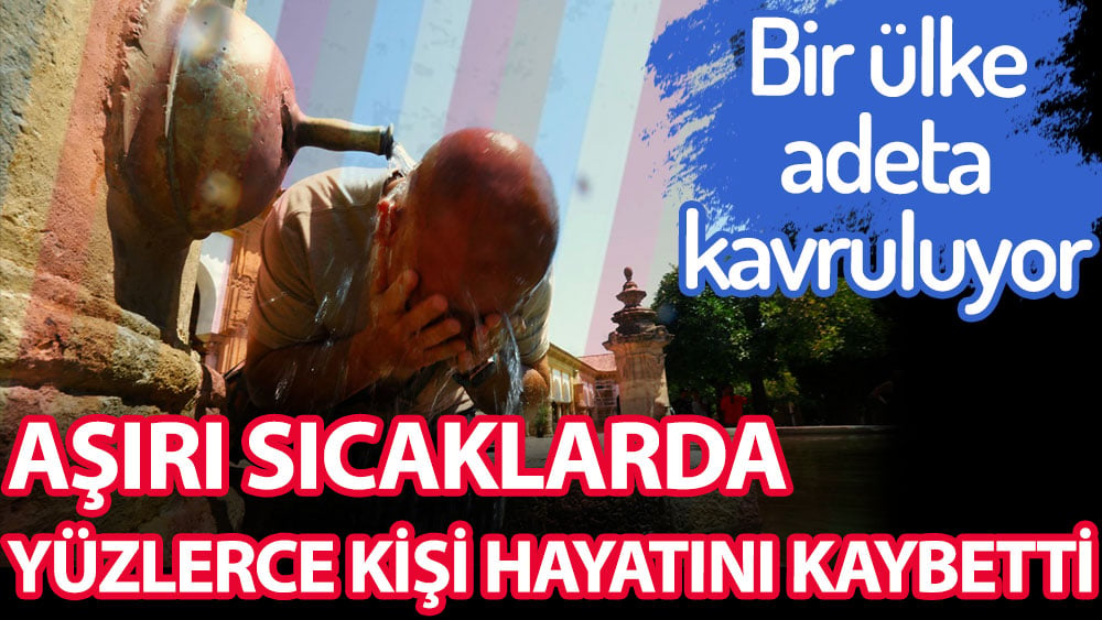 Bir Avrupa ülkesinde aşırı sıcaklar nedeniyle yüzlerce kişi hayatını kaybetti