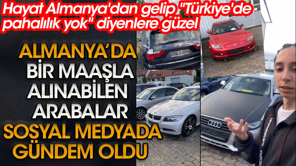Hayat Almanya'dan gelip ''Türkiye'de pahalılık yok'' diyenlere güzel | Almanya'da 1 maaşla alınabilen arabalar sosyal medyada gündem oldu