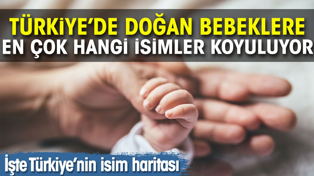 Türkiye’de doğan bebeklere en çok hangi isimler koyuluyor