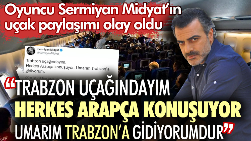 Sermiyan Midyat uçaktan paylaştı: Umarım Trabzon'a gidiyorumdur