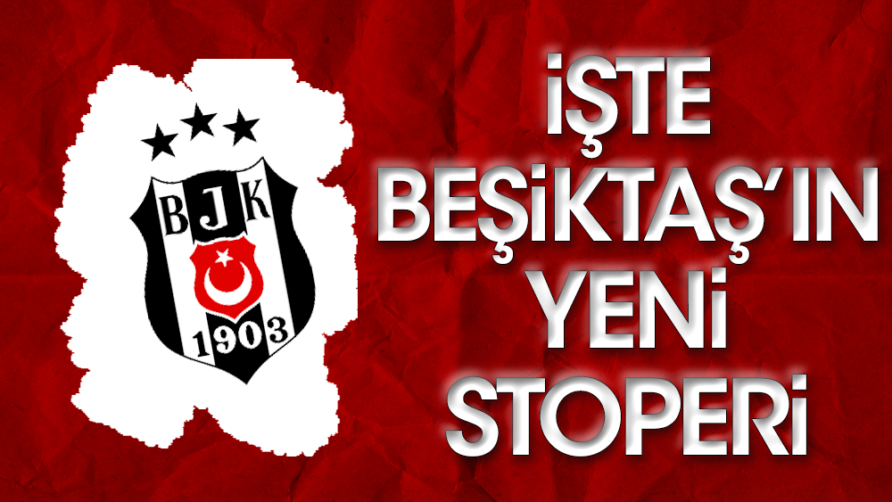 İşte Beşiktaş'ın yeni stoperi: 5 yıllık imza