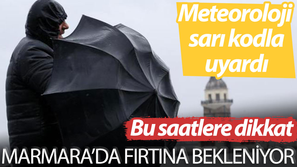Bu saatlere dikkat! Meteoroloji sarı kodla uyardı: Marmara’da fırtına bekleniyor