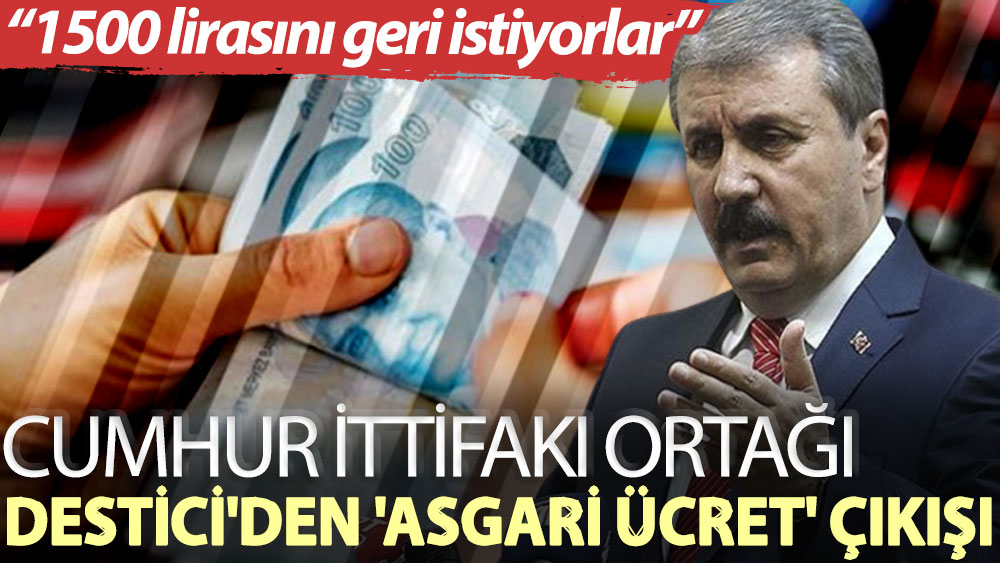 BBP lideri Mustafa Destici'den 'asgari ücret' çıkışı: 1500 lirasını geri istiyorlar