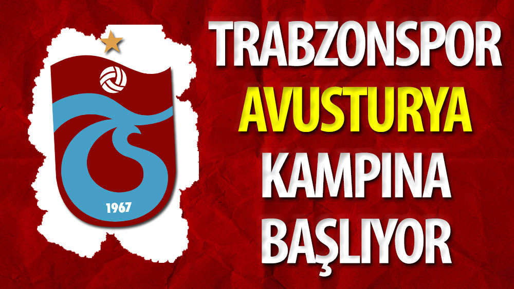 Trabzonspor Avusturya kampına başlıyor