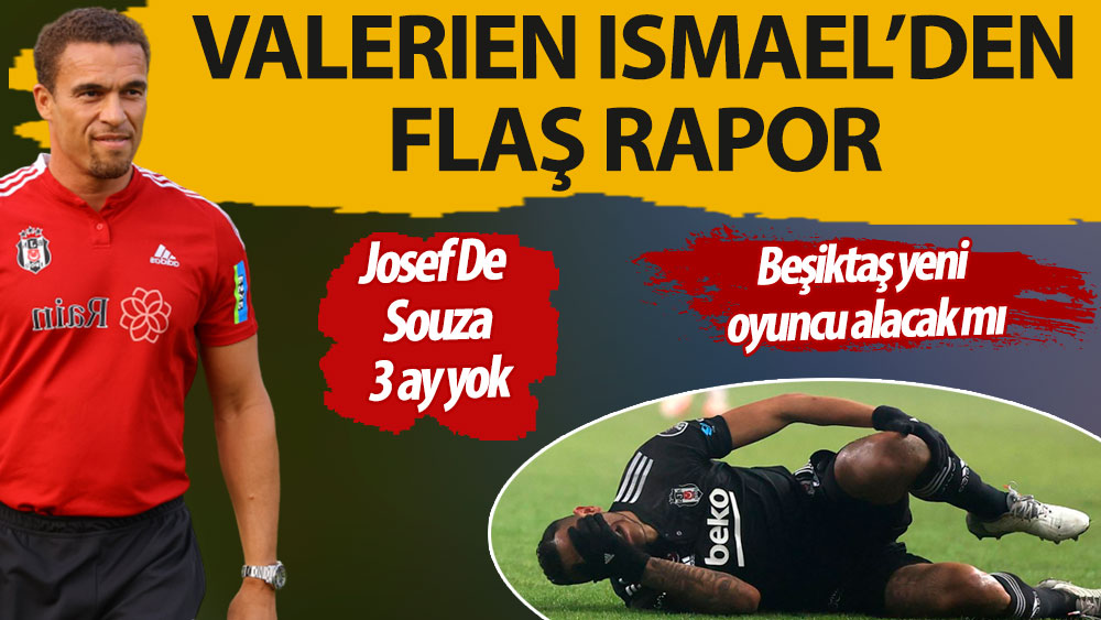 Valerien Ismael'den flaş rapor. Josef De Souza 3 ay yok. Beşiktaş yeni oyuncu alacak mı