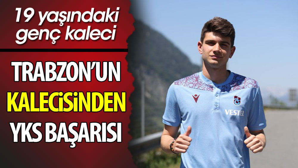 Trabzonspor'un kalecisinden YKS'de büyük başarı
