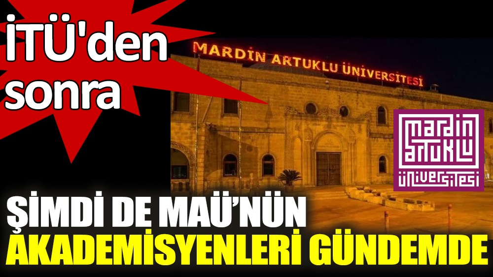 İTÜ'den sonra şimdi de Mardin Artuklu Üniversitesi'nin akademisyenleri gündemde