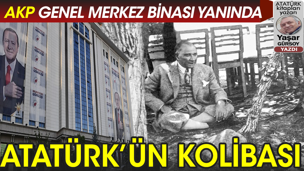 Atatürk'ün Kolibası - Kulübesi. Şimdi AKP Genel Merkezi binası yanında kaldı. Yaşar Gürsoy Yazdı