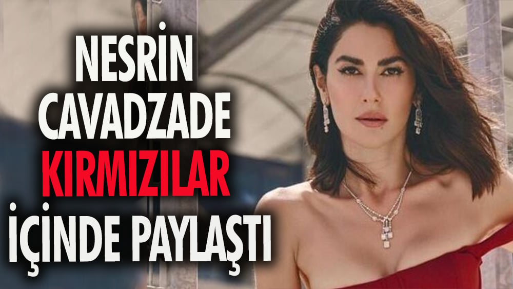 Nesrin Cavadzade kırmızılar içinde paylaştı: Kimsenin sanatına müdahalem olamaz