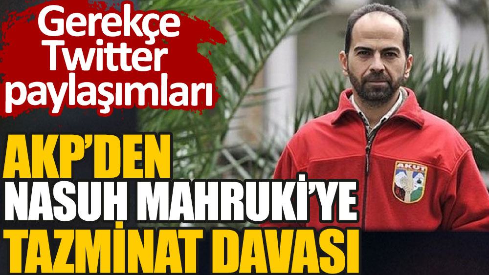Eski AKUT Başkanı Nasuh Mahruki'ye Twitter paylaşımları nedeniyle AKP tarafından tazminat davası açıldı