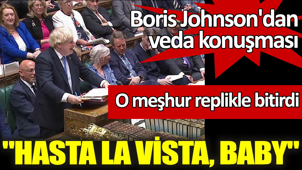 Boris Johnson'dan veda konuşması. O meşhur replikle bitirdi. Hasta la vista, baby