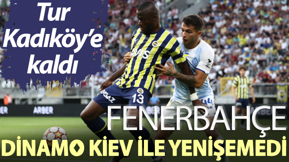 Fenerbahçe, Dinamo Kiev ile yenişemedi
