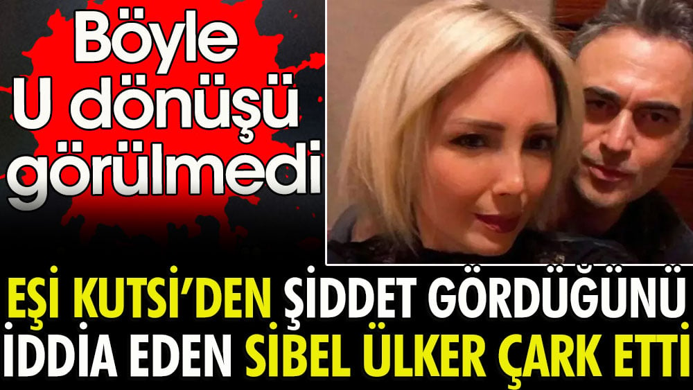 Kutsi'nin eşi şiddet gördüğünü iddia etmişti | Böyle U dönüşü görülmedi