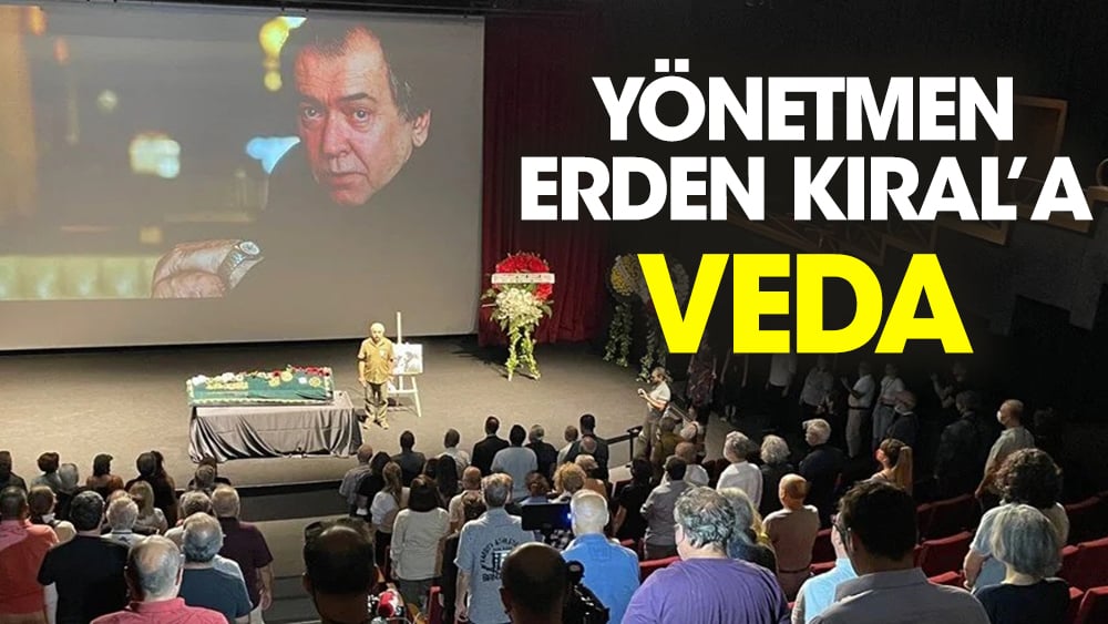 Yönetmen Erden Kıral'a veda!