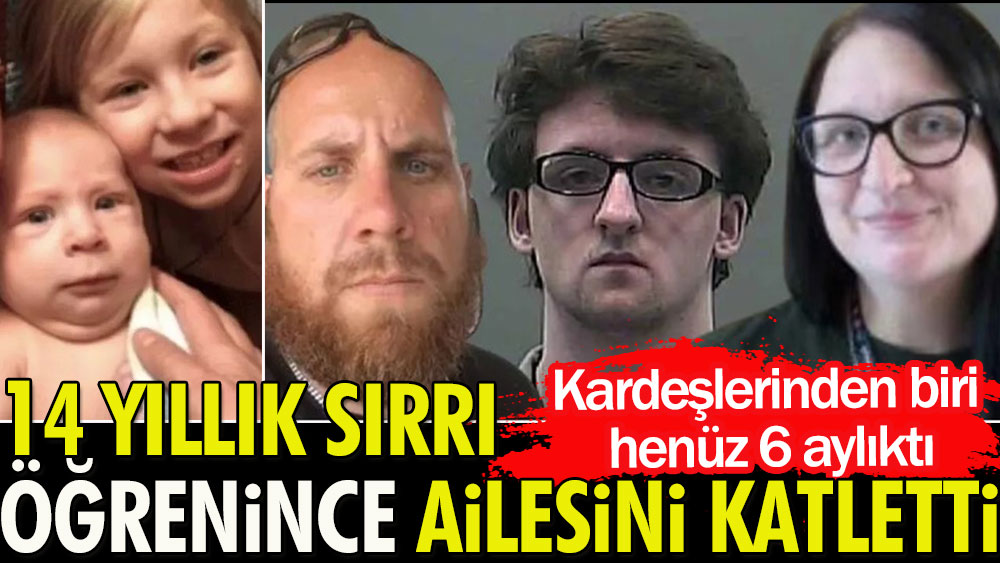 14 yıllık sırrı öğrenince ailesini katletti