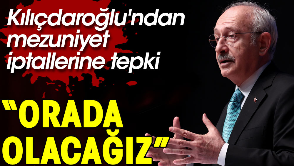 Kılıçdaroğlu'ndan Boğaziçi ve ODTÜ’de mezuniyet törenlerinin iptaline sert tepki