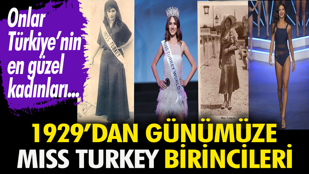 Onlar Türkiye’nin en güzel kadınları! İşte 1929’dan günümüze Miss Turkey birincileri