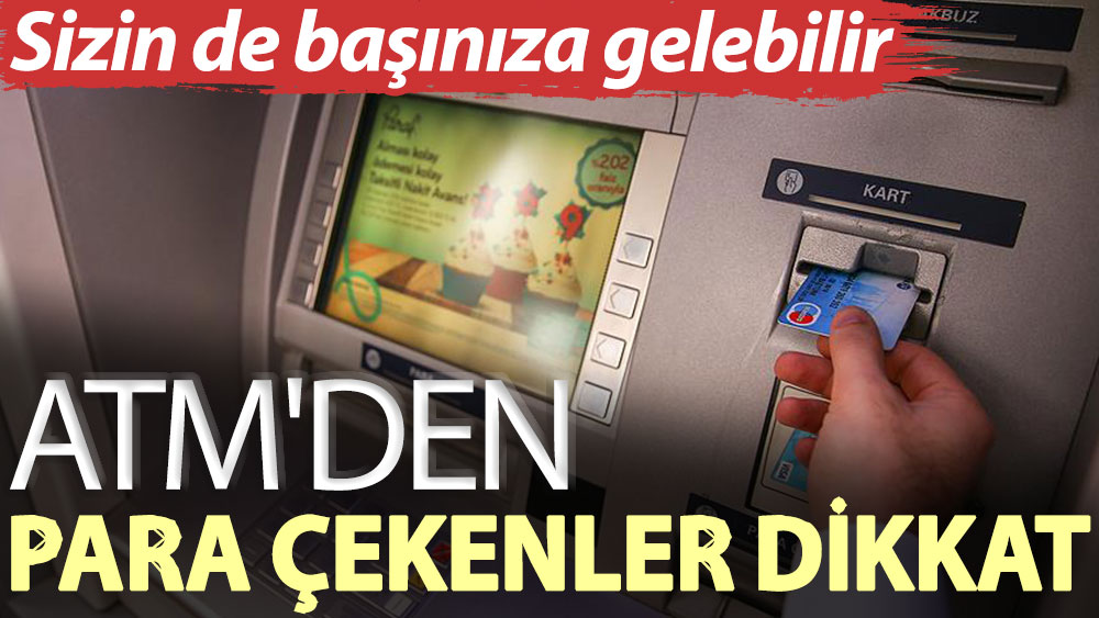 ATM'den para çekenler dikkat: Sizin de başınıza gelebilir!
