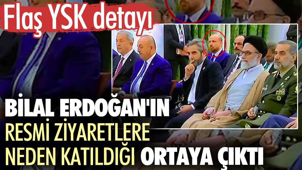 Bilal Erdoğan'ın resmi ziyaretlere neden katıldığı ortaya çıktı. Flaş YSK detayı
