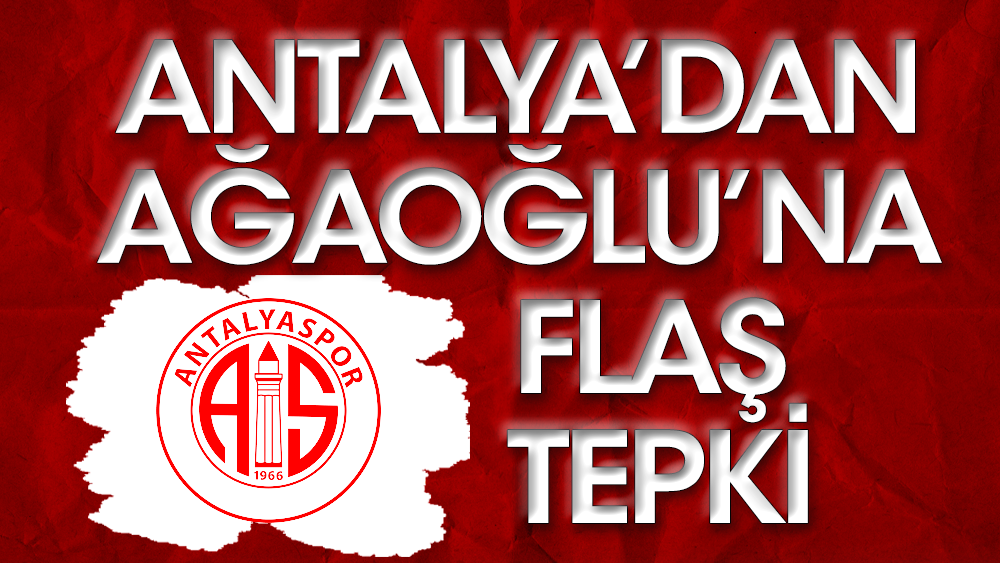 Antalyaspor'dan Ağaoğlu'na çok sert tepki