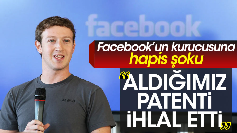 Facebook’un kurucusuna hapis şoku: Aldığımız patenti ihlal etti